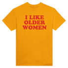 I LIKE OLDER WOMEN - TEE – Gold