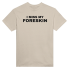 I MISS MY FORESKIN - TEE – Sand