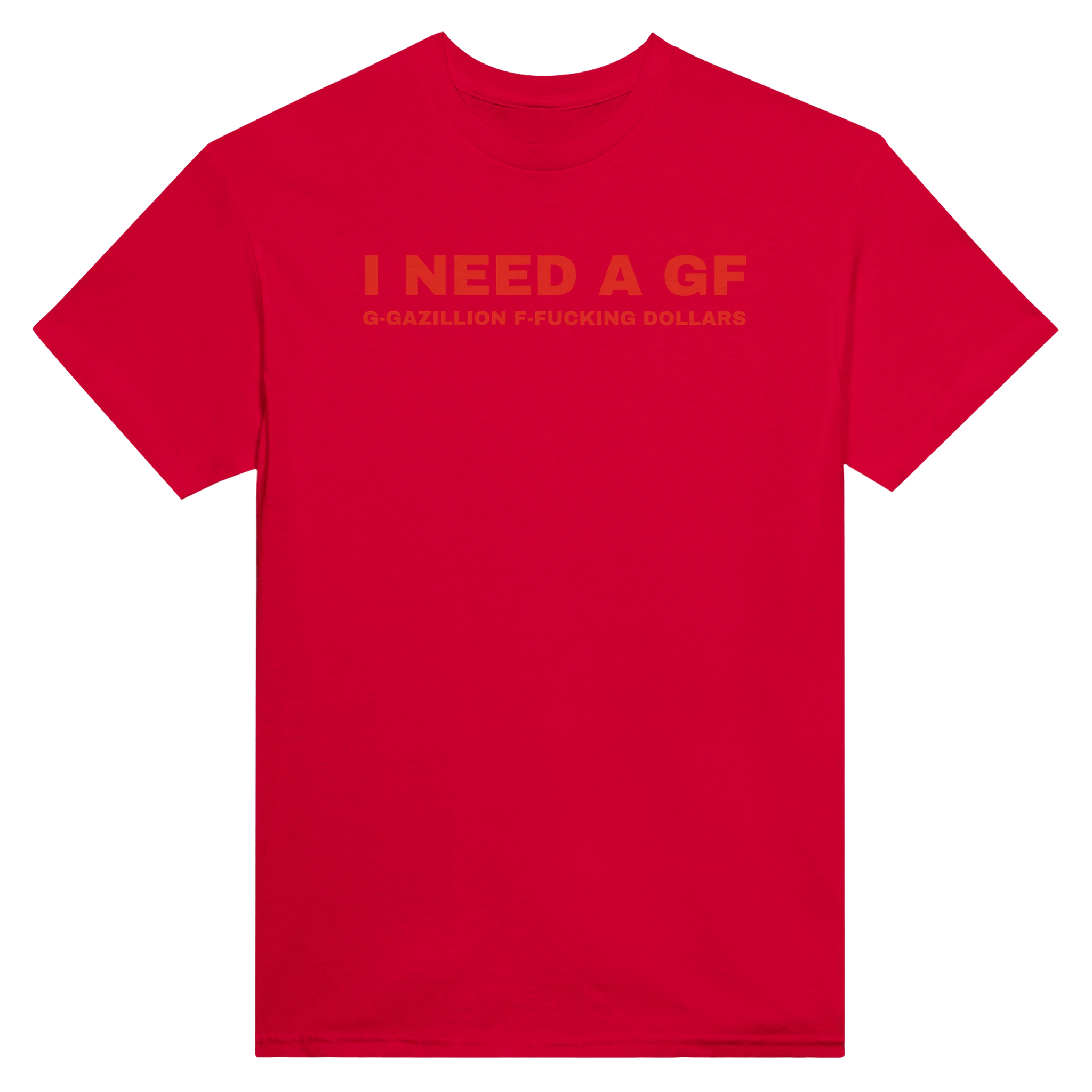 I NEED A GF G-GAZILLION F-FUCKING DOLLARS - TEE – Red