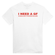 I NEED A GF G-GAZILLION F-FUCKING DOLLARS - TEE – White