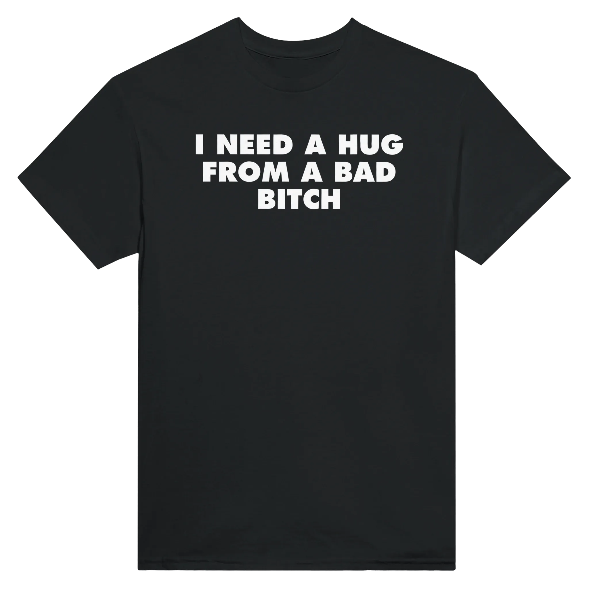 I NEED A HUG FROM A BAD BITCH - TEE – Black