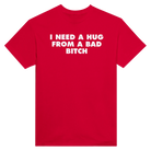 I NEED A HUG FROM A BAD BITCH - TEE – Red