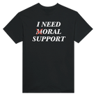 I NEED MORAL SUPPORT - TEE – Black