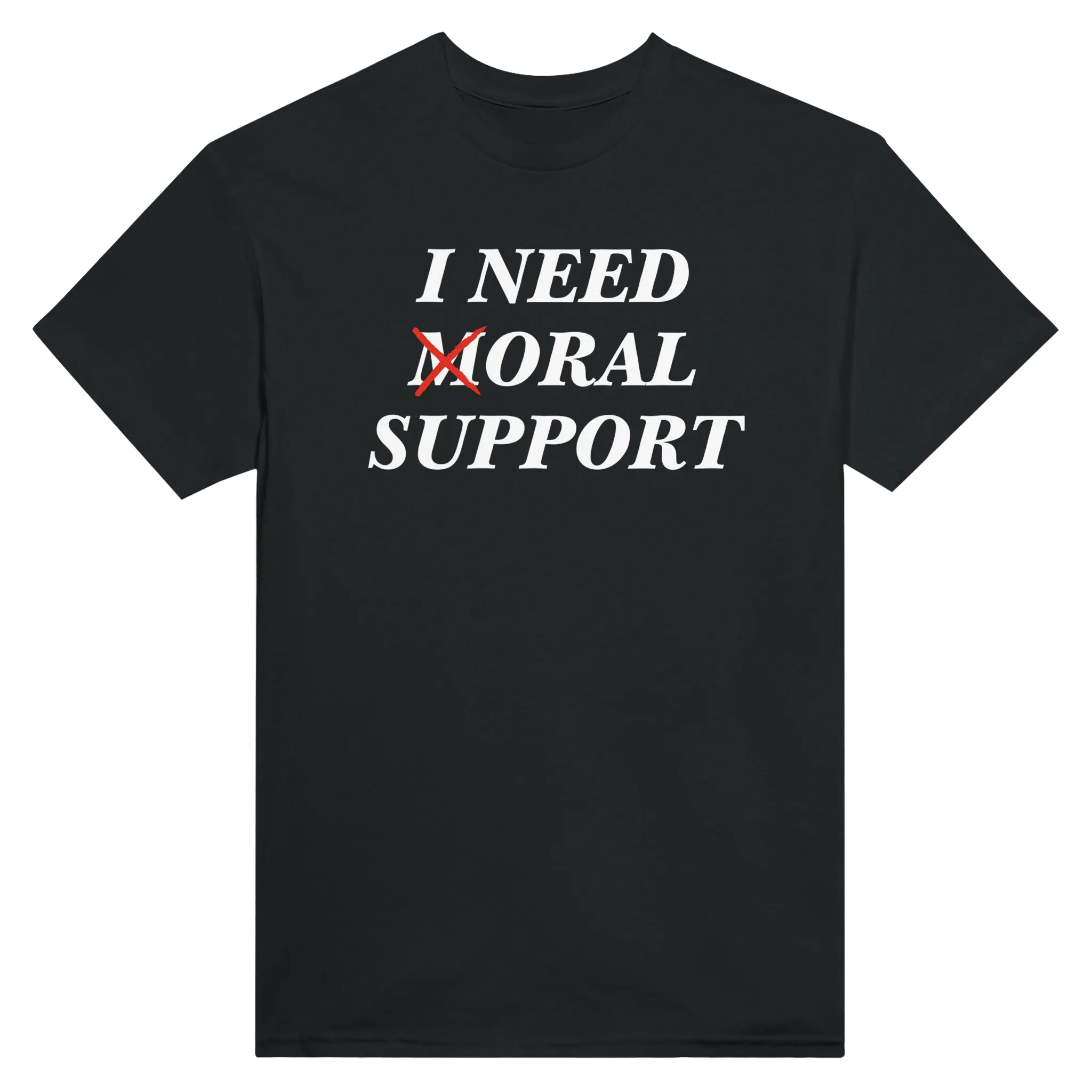I NEED MORAL SUPPORT - TEE – Black