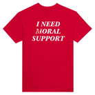 I NEED MORAL SUPPORT - TEE – Red