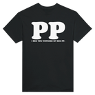I SEE YOU NOTICED MY BIG PP. - TEE – Black