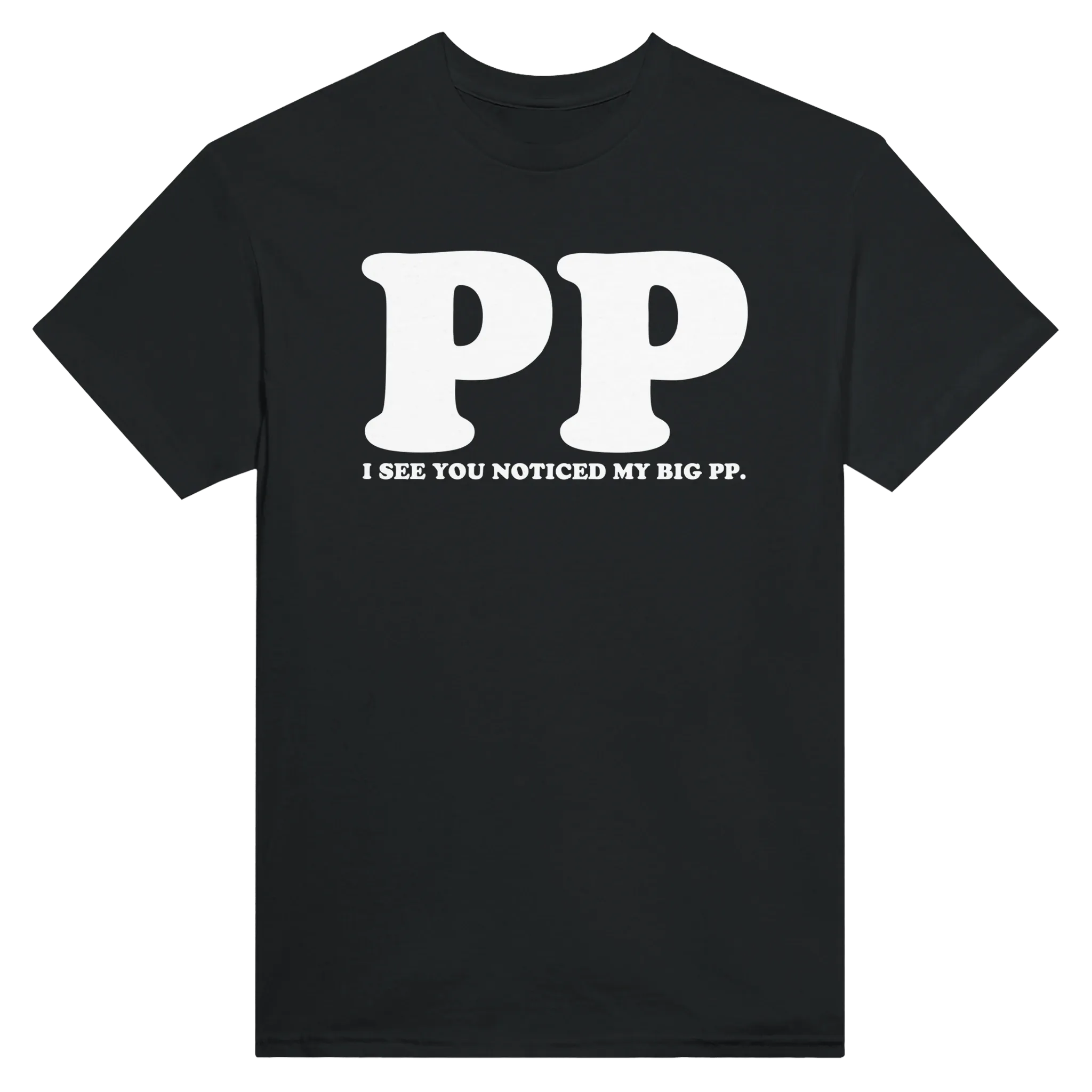 I SEE YOU NOTICED MY BIG PP. - TEE – Black