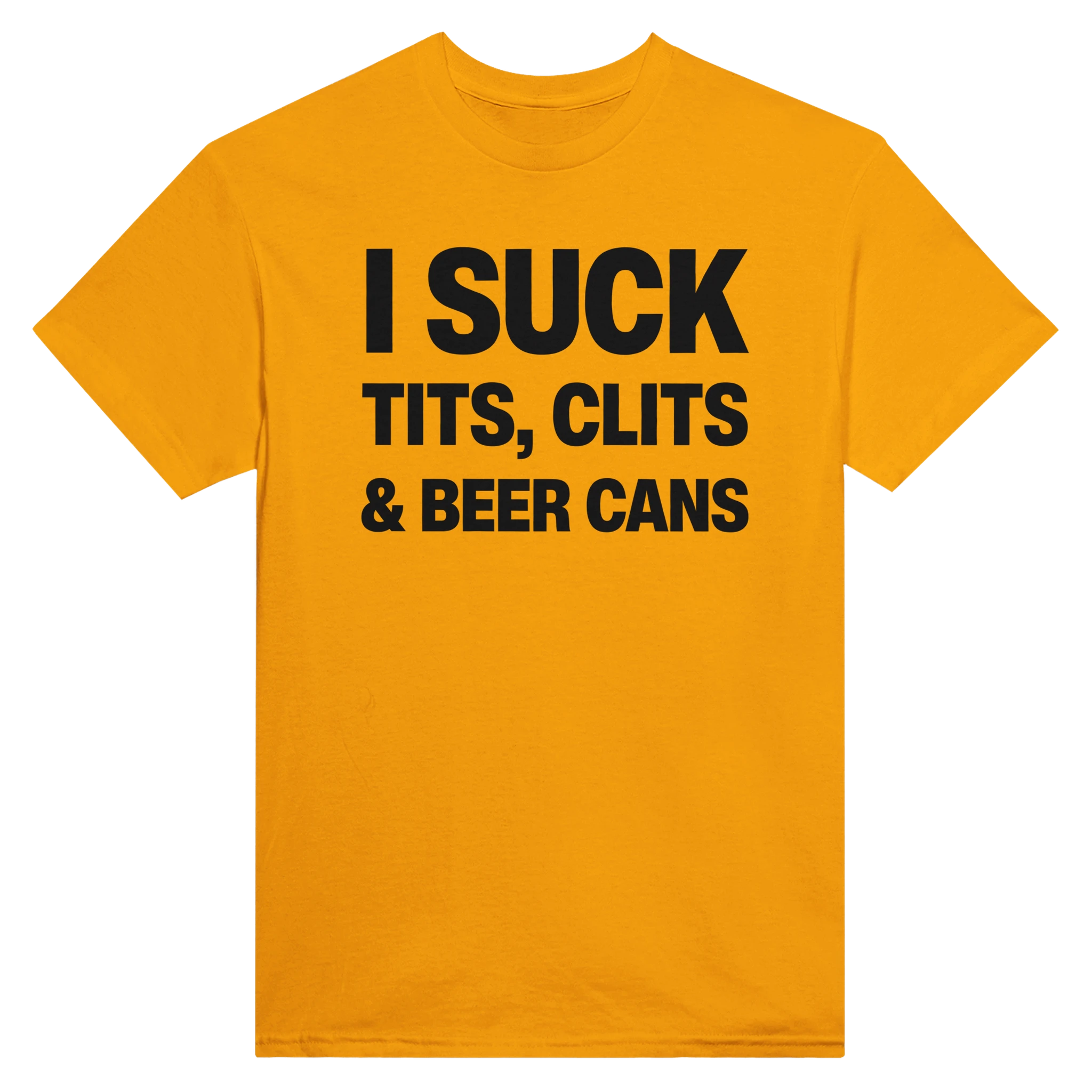 I SUCK TITS, CLITS & BEER CANS - TEE – Gold