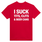 I SUCK TITS, CLITS & BEER CANS - TEE – Red