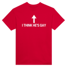 I THINK HE'S GAY - TEE – Red