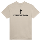 I THINK HE'S GAY - TEE – Sand