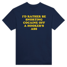 I'D RATHER BE SNORTING COCAINE OFF A HOOKER'S ASS - TEE – Navy