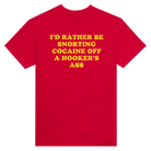 I'D RATHER BE SNORTING COCAINE OFF A HOOKER'S ASS - TEE – Red