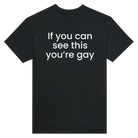 IF YOU CAN SEE THIS YOU'RE GAY - TEE – Black