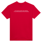 IF YOU DON'T LIKE ME, THEN KILL ME. IF YOU'RE NOT GONNA DO THAT, THEN STFU. - TEE – Red
