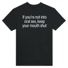 IF YOU'RE NOT INTO ORAL SEX, KEEP YOUR MOUTH SHUT - TEE – Black