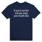 IF YOU'RE NOT INTO ORAL SEX, KEEP YOUR MOUTH SHUT - TEE – Navy
