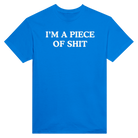 I'M A PIECE OF SHIT - TEE – Royal