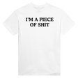 I'M A PIECE OF SHIT - TEE – White