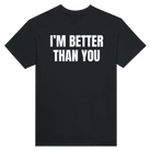 I'M BETTER THAN YOU AT EATING ASS - TEE – Black