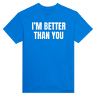 I'M BETTER THAN YOU AT EATING ASS - TEE – Royal