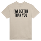 I'M BETTER THAN YOU AT EATING ASS - TEE – Sand