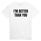 I'M BETTER THAN YOU AT EATING ASS - TEE – White