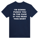 I'M GONNA PUNCH YOU IN THE FACE IF YOU READ THIS SHIRT - TEE – Navy