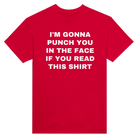 I'M GONNA PUNCH YOU IN THE FACE IF YOU READ THIS SHIRT - TEE – Red