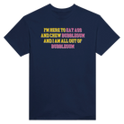 I'M HERE TO EAT ASS AND CHEW BUBBLEGUM AND I AM ALL OUT OF BUBBLEGUM - TEE – Navy