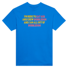 I'M HERE TO EAT ASS AND CHEW BUBBLEGUM AND I AM ALL OUT OF BUBBLEGUM - TEE – Royal