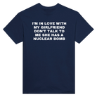 I'M IN LOVE WITH MY GIRLFRIEND DON'T TALK TO ME SHE HAS A NUCLEAR BOMB - TEE – Navy