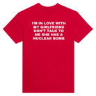 I'M IN LOVE WITH MY GIRLFRIEND DON'T TALK TO ME SHE HAS A NUCLEAR BOMB - TEE – Red