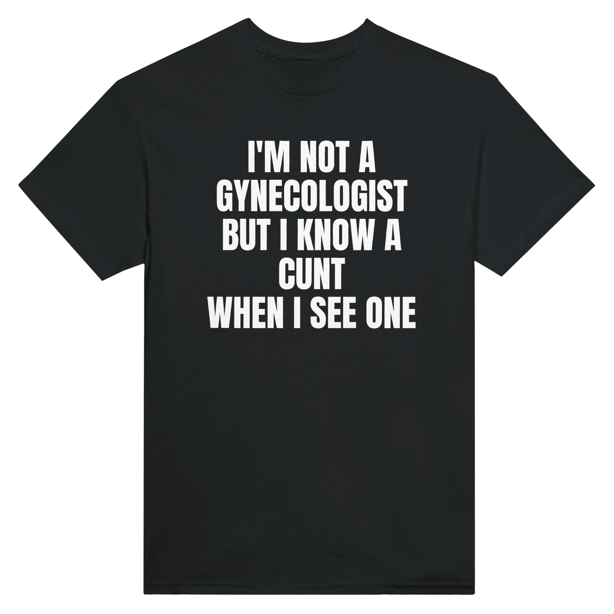 I'M NOT A GYNECOLOGIST BUT I KNOW A CUNT WHEN I SEE ONE - TEE – Black