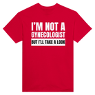 I'M NOT A GYNECOLOGIST BUT I'LL TAKE A LOOK - TEE – Red