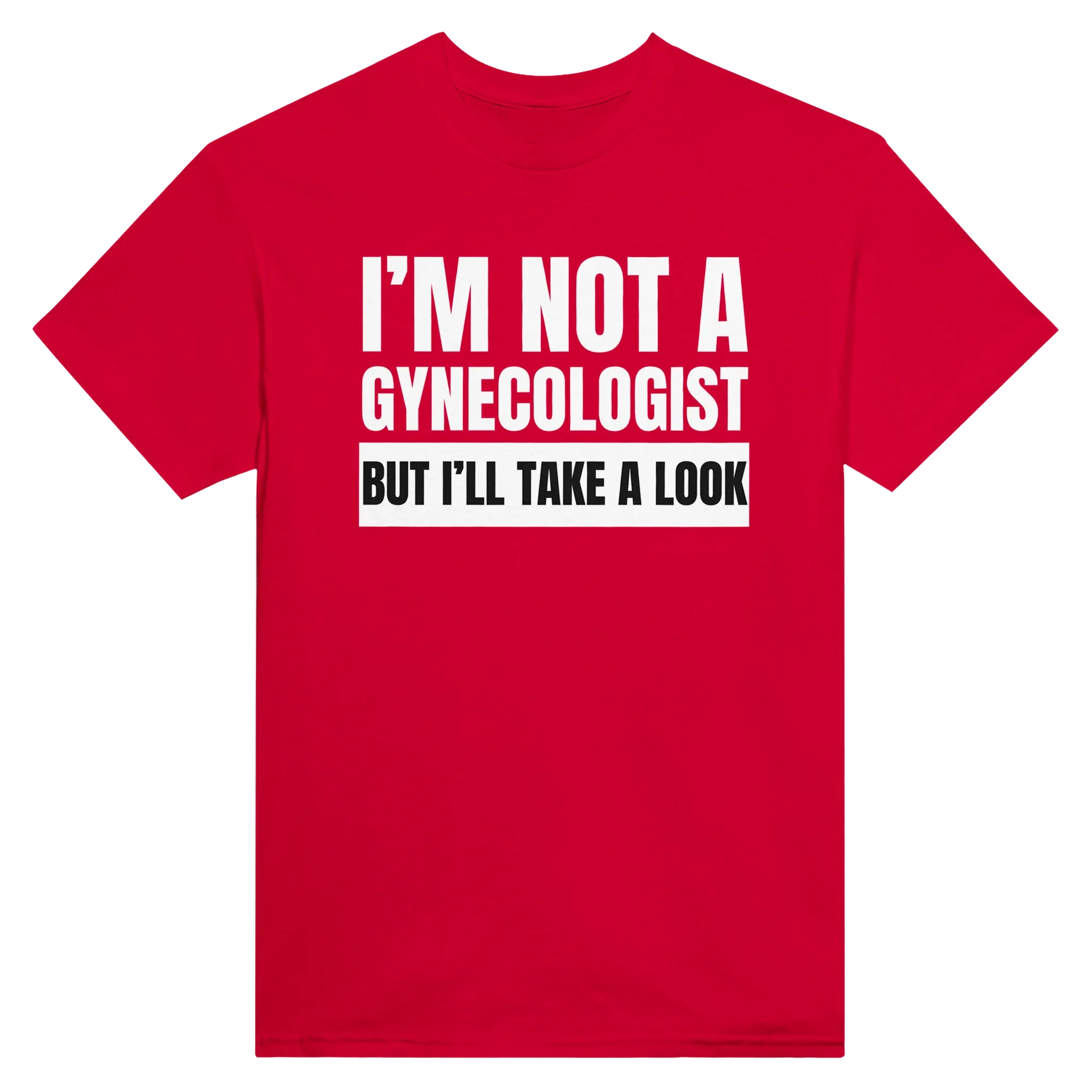 I'M NOT A GYNECOLOGIST BUT I'LL TAKE A LOOK - TEE – Red