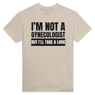 I'M NOT A GYNECOLOGIST BUT I'LL TAKE A LOOK - TEE – Sand