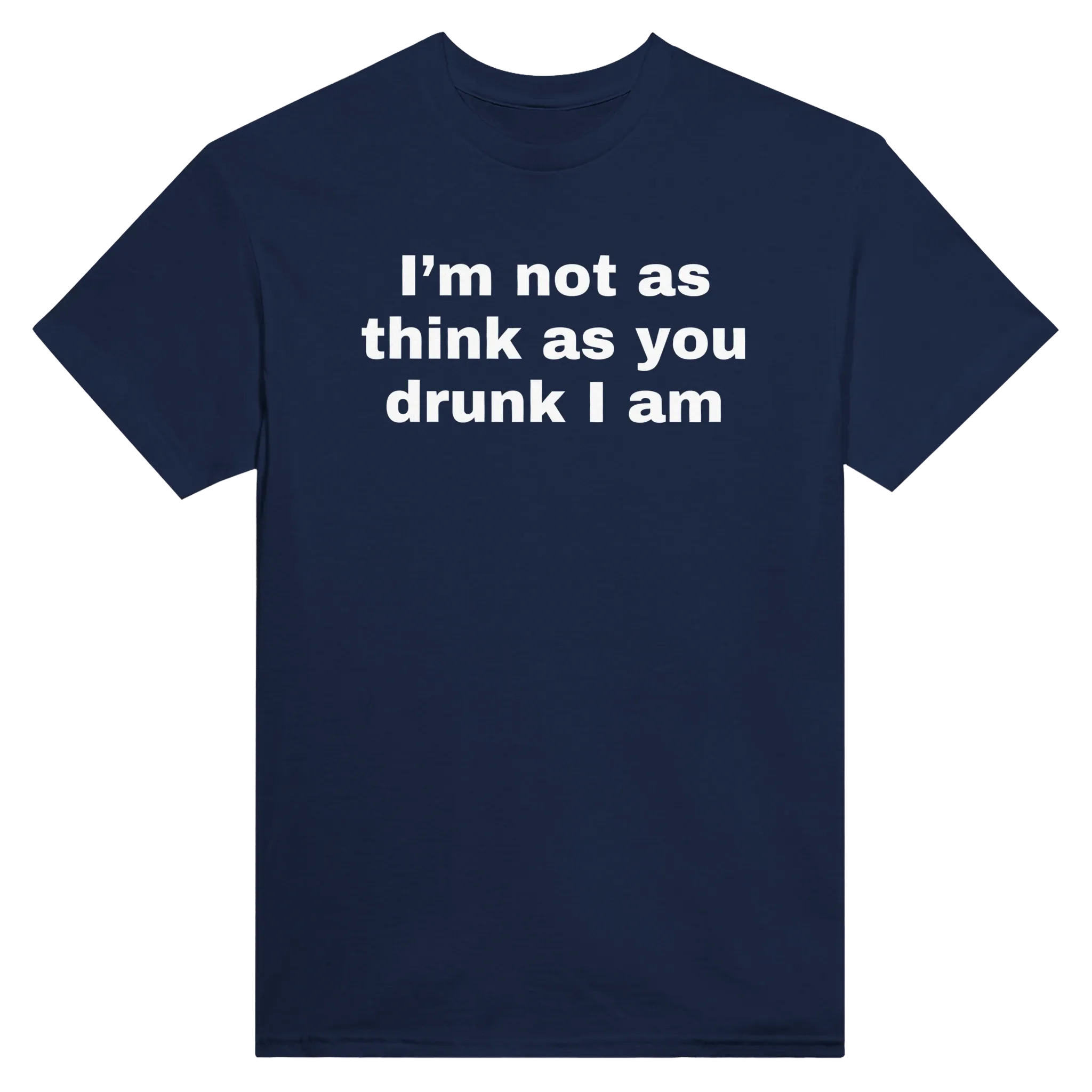 I'M NOT AS THINK AS YOU DRUNK I AM - TEE – Navy