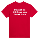 I'M NOT AS THINK AS YOU DRUNK I AM - TEE – Red