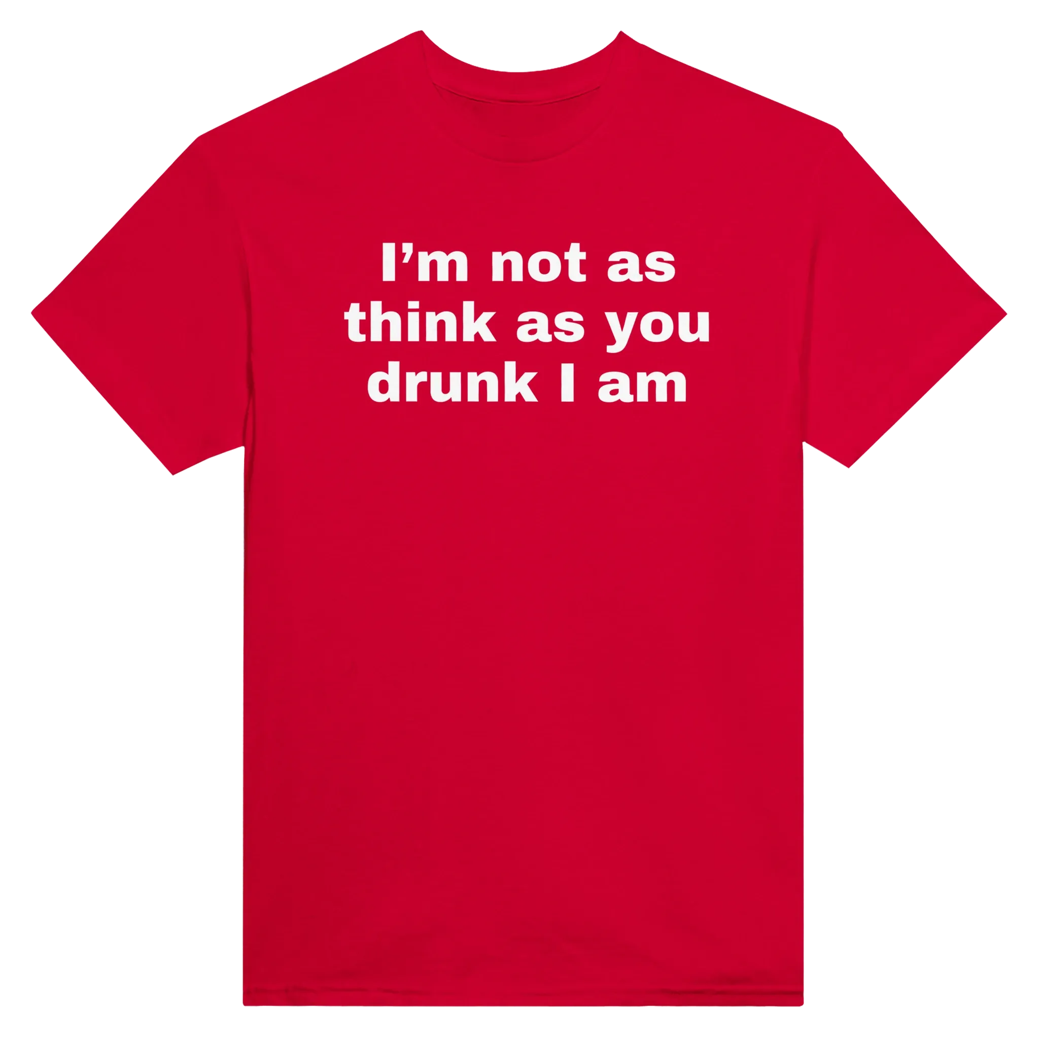 I'M NOT AS THINK AS YOU DRUNK I AM - TEE – Red