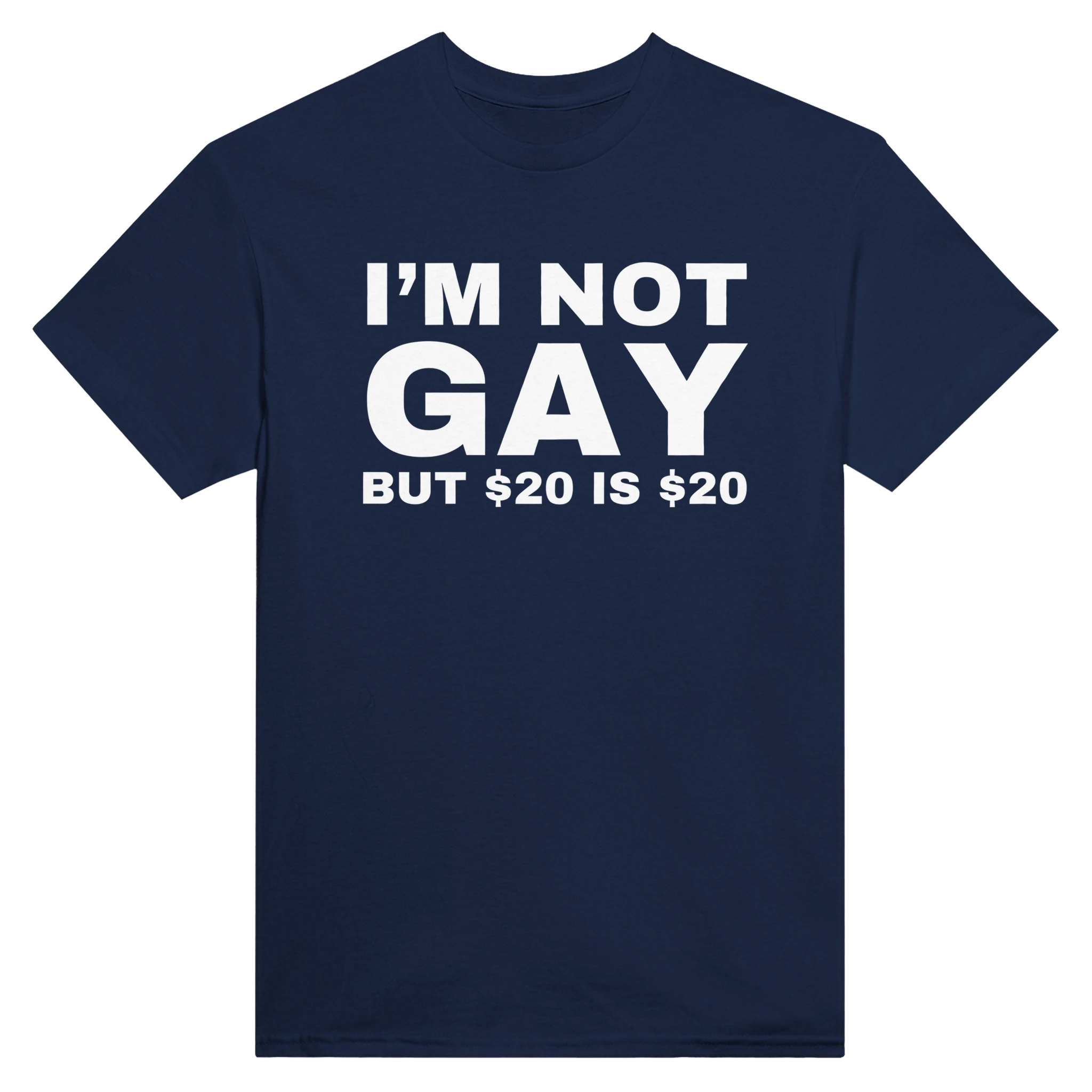 I'M NOT GAY BUT $20 IS $20 - TEE – Navy