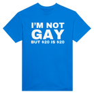 I'M NOT GAY BUT $20 IS $20 - TEE – Royal