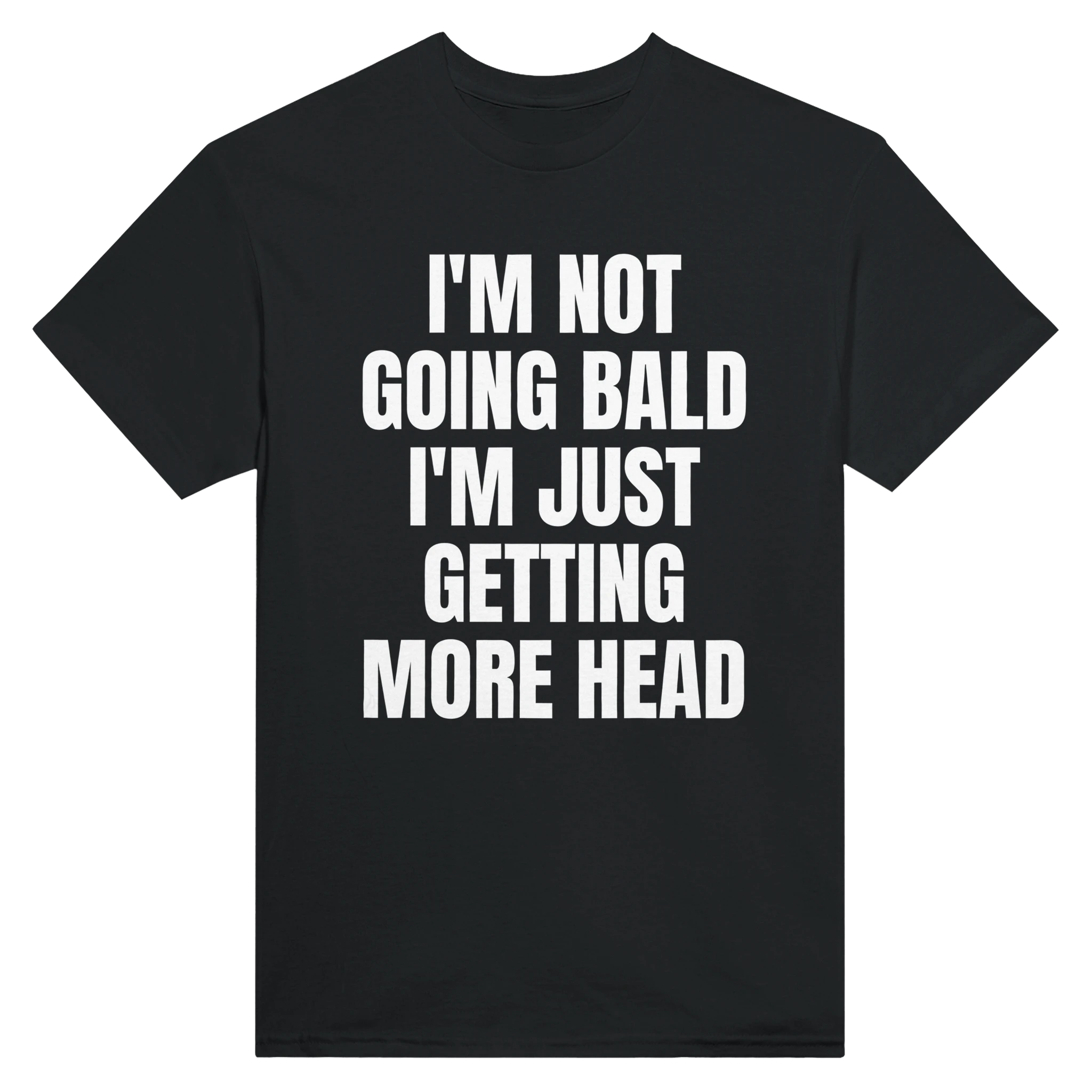 I'M NOT GOING BALD I'M JUST GETTING MORE HEAD - TEE – Black