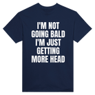 I'M NOT GOING BALD I'M JUST GETTING MORE HEAD - TEE – Navy