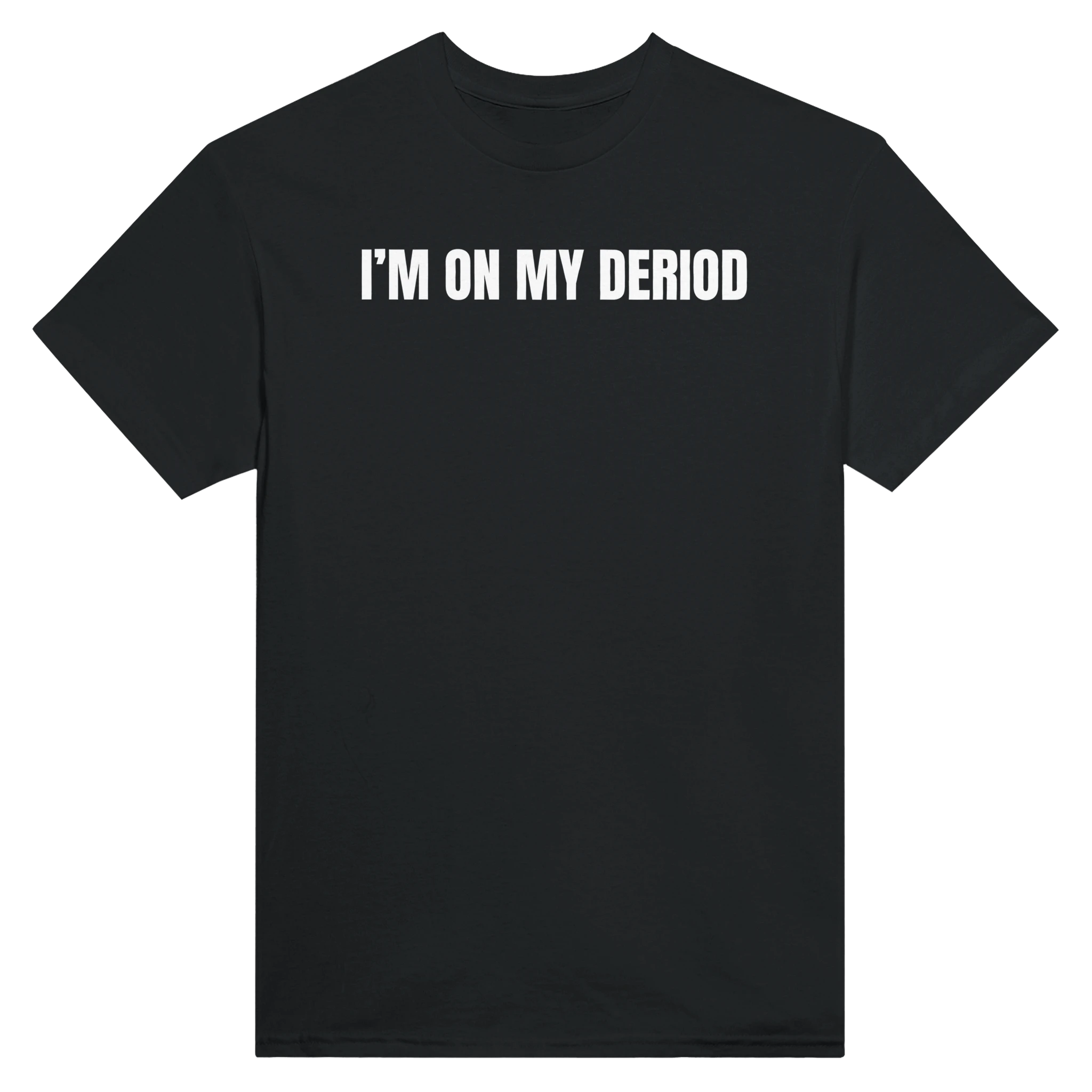 I'M ON MY DERIOD - TEE – Black