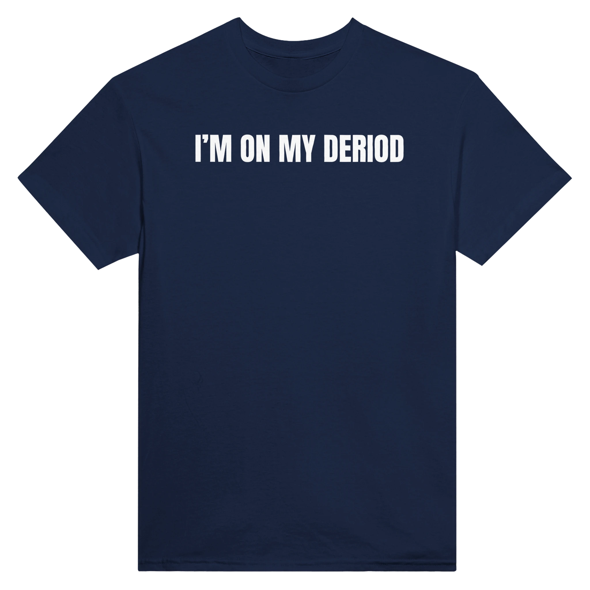 I'M ON MY DERIOD - TEE – Navy