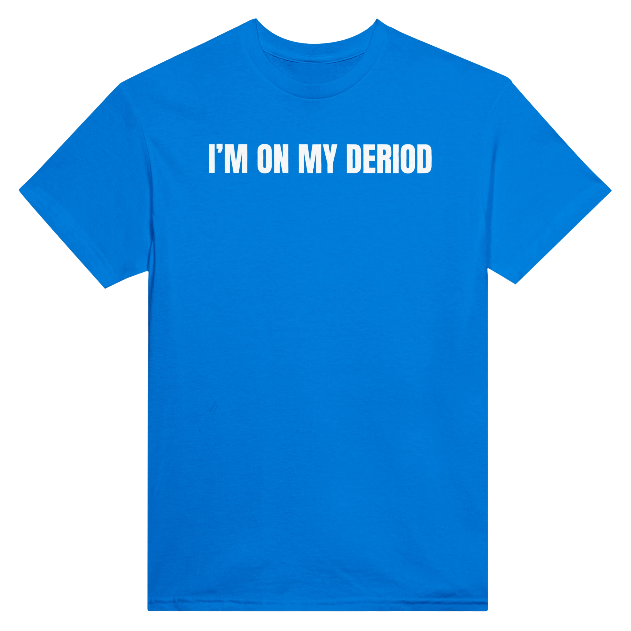 I'M ON MY DERIOD - TEE – Royal