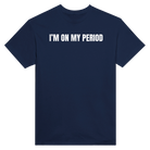 I'M ON MY PERIOD - TEE – Navy
