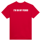 I'M ON MY PERIOD - TEE – Red