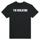 I'M OVULATING - TEE – Black